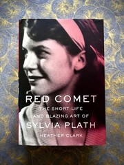 RED COMET: THE SHORT LIFE AND BLAZING ART of SYLVIA PLATH Heather Clark HC VG+