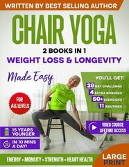Chair Yoga for Weight Loss & Longevity Made Easy: Complete Guide to Feel 15 …