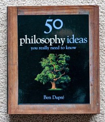 50 Philosophy Ideas You Really Need To Know by Ben Dupre – HC, 208 pages