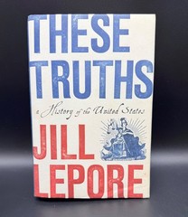 These Truths: A History of the United States by Jill Lepore HC DJ 2018 1st Ed.