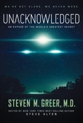 Unacknowledged : An Expose of the World’s Greatest Secret by Steven Greer (2017,