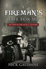 A Fireman’s Life for Me: My Time in the F.D.N.Y., 1979-2003