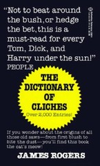 Dictionary of Cliches: If You Wonder about the Origins of All Those Old S – GOOD