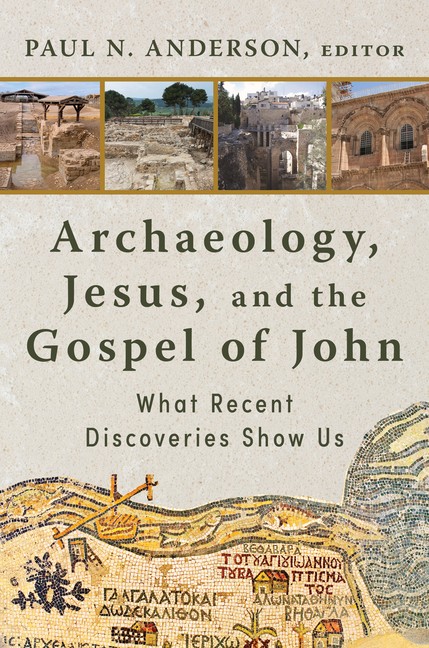 Archaeology, Jesus, and the Gospel of John: What Recent Discoveries Sh Hardcover