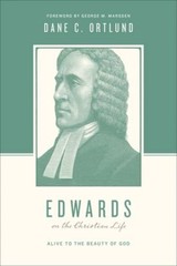 Edwards on the Christian Life: Alive to the Beauty of God – VERY GOOD