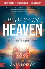 18 Days in Heaven: I Left My Body. I Met Jesus. What He Told Me Will Alter Y…
