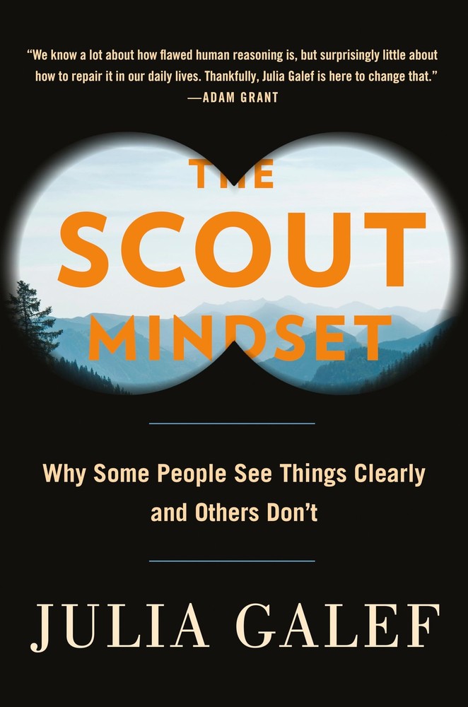 The Scout Mindset: Why Some People See Things Clearly and Others Don’t