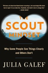 The Scout Mindset: Why Some People See Things Clearly and Others Don’t
