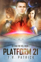 PLATFORM 21 (BEYOND THE VEIL) (VOLUME 1) By T. R. Patrick & Victoria Schmitz VG+