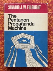 The Pentagon Propaganda Machine by Senator James William Fulbright (1970 HCDJ)