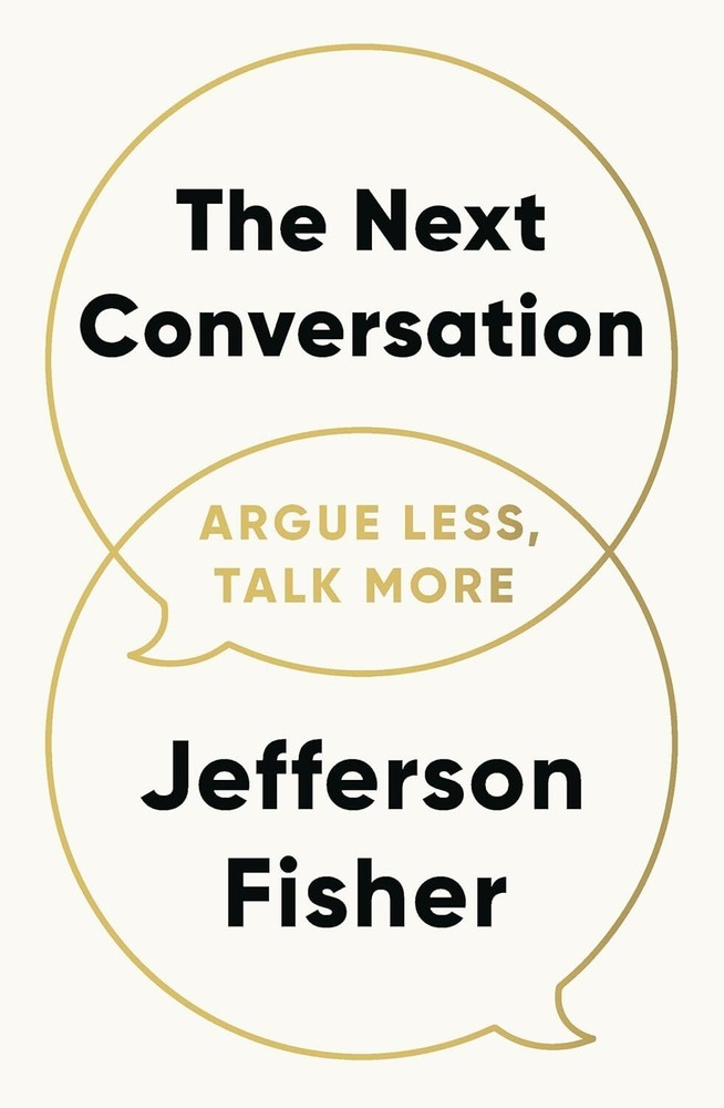 The Next Conversation: Argue Less, Talk More Paperback by Jefferson Fisher..
