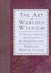 Art of Worldly Wisdom a Collection of Ap – Hardcover By Gracian – GOOD