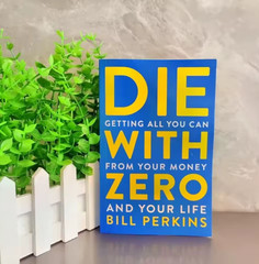 Die with Zero Getting All You Can from Your Money and Your Life English Books.