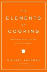The Elements of Cooking: Translating the Chef’s Craft for Every Kitchen – GOOD