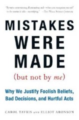 Mistakes Were Made (But Not by Me): Why We Justify Foolish Beliefs, Bad D – GOOD