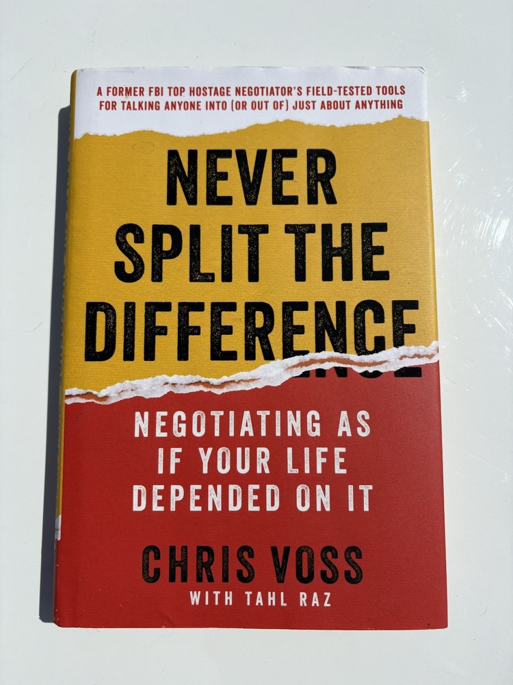 Never Split the Difference : Negotiating As If Your Life Depended by Chris Voss