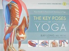 The Key Poses of Yoga: Scientific Keys, Volume II – Paperback By Ray Long – GOOD