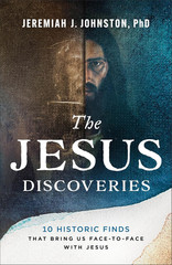 The Jesus Discoveries: 10 Historic Finds That Bring Us Face-To-Face with Jesus (