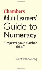 Chambers Adult Learners‘ Guide to Numeracy By Geoff Mainwaring