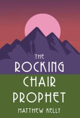 The Rocking Chair Prophet – Hardcover By Matthew Kelly – GOOD