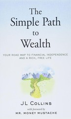 Simple Path to Wealth : Your Road Map to Financial Independence and a Rich, Free