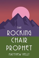 The Rocking Chair Prophet – Matthew Kelly – Very Good – See condition notes