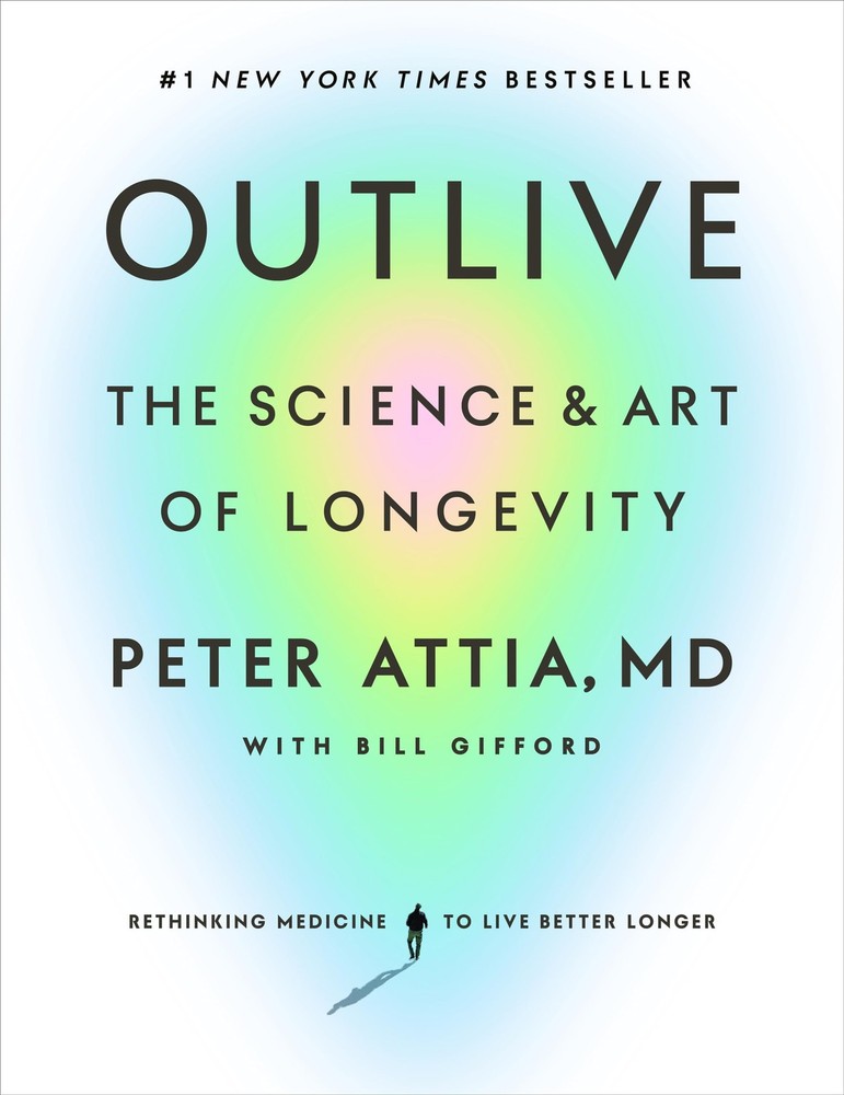 Outlive: The Science and Art of Longevity – hardcover Gifford, Bill|Attia MD…
