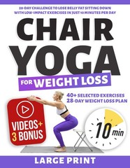 Chair Yoga for Weight Loss: 28-Day Challenge to Lose Belly Fat Sitting Down …