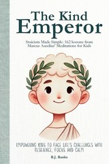 The Kind Emperor: Stoicism Made Simple: 162 lessons from Marcus Aurelius‘ Me…