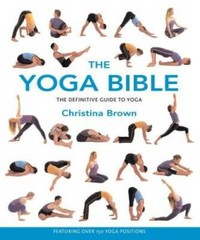 The Yoga Bible – Paperback By Brown, Christina – GOOD