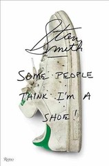 Stan Smith: Some People Think I’m A Shoe – Hardcover, by Smith Stan – Very Good