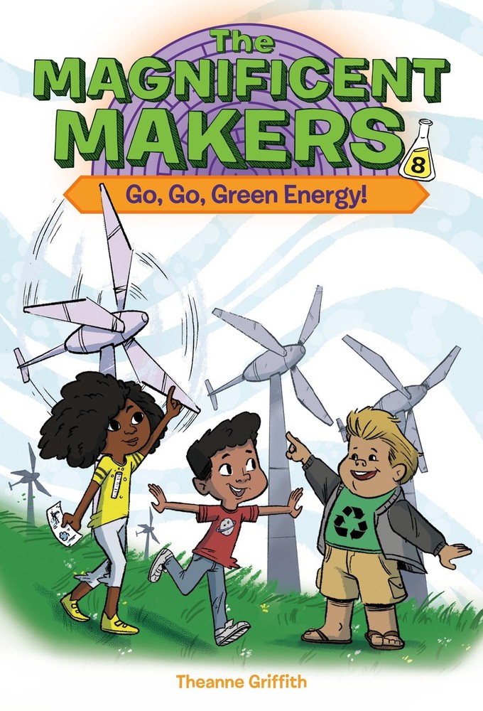 The Magnificent Makers #8: Go, Go, Green Energy! – Griffith, Theanne|Trinida…