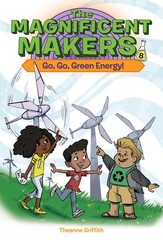 The Magnificent Makers #8: Go, Go, Green Energy! – Griffith, Theanne|Trinida…