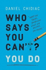 Who Says You Can’t? You Do By Daniel Chidiac. 9780525573616