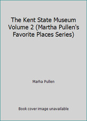 The Kent State Museum Volume 2 (Martha Pullen’s Favorite Places Series)
