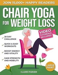 Chair Yoga for Weight Loss: A Collection of 50+ Low-Impact Exerci