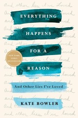Everything Happens for a Reason: And Other Lies I’ve Loved – paperback Bowle…
