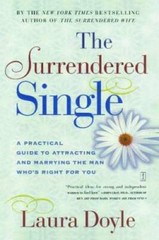 The Surrendered Single: A Practical Guide to Attracting and Marrying the – GOOD