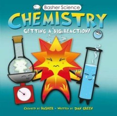 Basher Science: Chemistry: Getting a Big Reaction – Paperback – GOOD