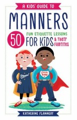 A Kids‘ Guide to Manners: 50 Fun Etiquette Lessons for Kids (and Their Fa – GOOD