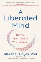 A Liberated Mind: How to Pivot Toward What Matters – paperback Hayes PhD, St…