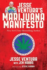 Jesse Ventura’s Marijuana Manifesto: How Lies, Corruption, and Propaganda Ke…