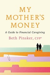 My Mother’s Money : A Guide to Financial Caregiving