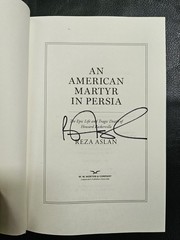 „An American Martyr In Persia“ by Reza Aslan, SIGNED, First Edition, Hardcover
