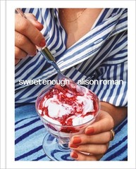 Sweet Enough: A Dessert Cookbook by Alison Roman (Hardcover)