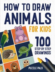 How To Draw Animals: 100 Step By Step Drawings For Kids Ages 4 – 8 (How To D…