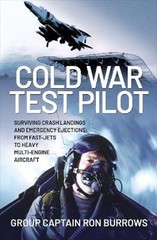 Cold War Test Pilot: Surviving Crash Landings and Emergency Ejections: From Fast