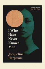 I Who Have Never Known Men (Jacqueline Harpman, English, Paperback)