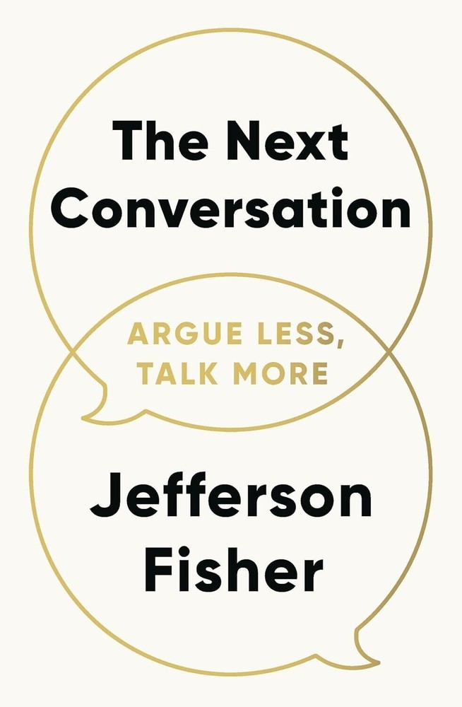 The Next Conversation: Argue Less, Talk More 2025 Jefferson Fisher New Stock..