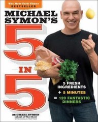 Michael Symon’s 5 in 5: 5 Fresh Ingredients + 5 Minutes = 120 Fantastic…